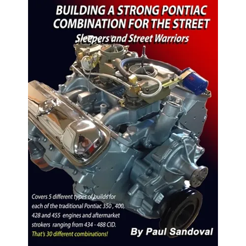 Building a Strong Pontiac Combination for the Street: Sleepers and Street Warriors by Sandoval Performance