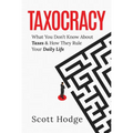 Taxocracy: What You Don't Know about Taxes and How They Rule Your Daily Life