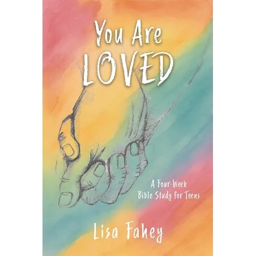 You Are Loved: A Four-Week Bible Study for Teens