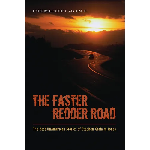 The Faster Redder Road: The Best Unamerican Stories of Stephen Graham Jones