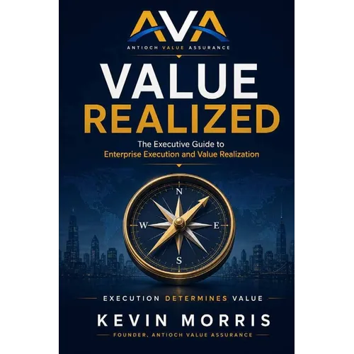Value Realized: The Executive Guide to Enterprise Execution and Value Realization