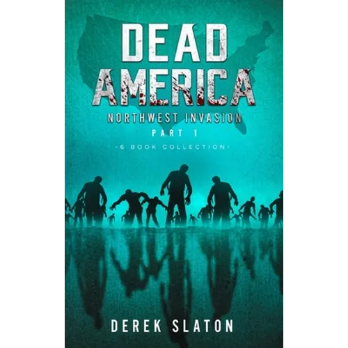 Dead America The Northwest Invasion Part 1 - 6 Book Collection