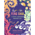 High-Vibe Feng Shui: 11 Steps to Achieving Your Best Life