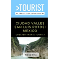 Greater Than a Tourist- Ciudad Valles, San Luis Potosi, Mexico: 50 Travel Tips from a Local