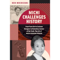 Michi Challenges History: From Farm Girl to Costume Designer to Relentless Seeker of the Truth: The Life of Michi Nishiura Weglyn