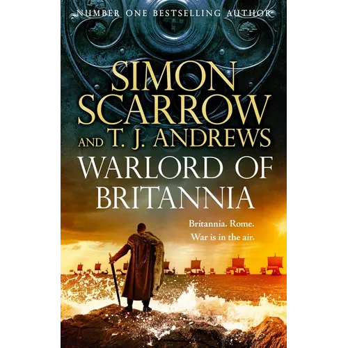 Warlord of Britannia: Rome's Military Commanders Are Watching Every Move as the Tribes Beyond the Empire Battle for Power