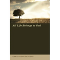 All Life Belongs to God