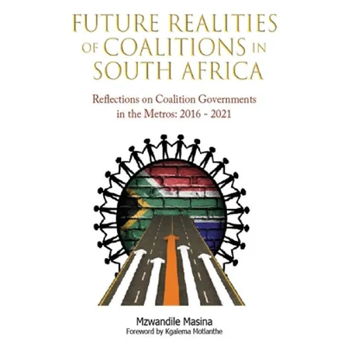 Future Realities of Coalition Governments in South Africa: Reflections on Coalition Governments in the Metros: 2016-2021
