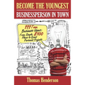 Become the Youngest Businessperson in Town: 111 Teen Business Ideas: From Simple $100 Plans to Great Personal Projects