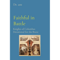 Faithful in Battle: Knights of Columbus Devotional for the Brave