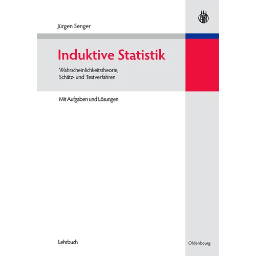 Induktive Statistik: Wahrscheinlichkeitstheorie, Schätz- Und Testverfahren
