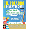 Impara Il Polacco Divertendoti! - Per Principianti: Facile a Intermedio - Studiare 100 Argomenti Essenziali Grazie Alle Parole Intrecciate - Vol.1