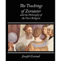 The Teachings of Zoroaster and the Philosophy of the Parsi Religion - Kapadia