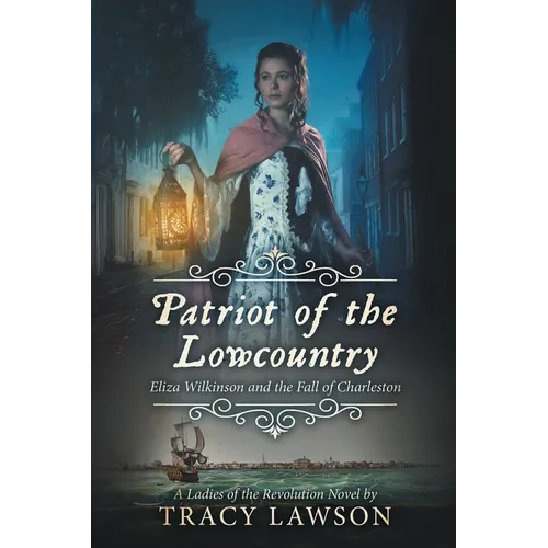 Patriot of the Lowcountry: Eliza Wilkinson and the Fall of Charleston