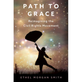 Path to Grace: Reimagining the Civil Rights Movement