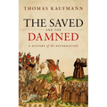 The Saved and the Damned: A History of the Reformation