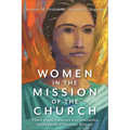 Women in the Mission of the Church: Their Opportunities and Obstacles Throughout Christian History