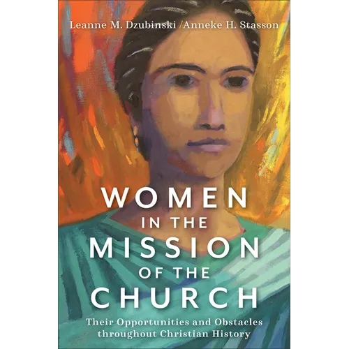 Women in the Mission of the Church: Their Opportunities and Obstacles Throughout Christian History