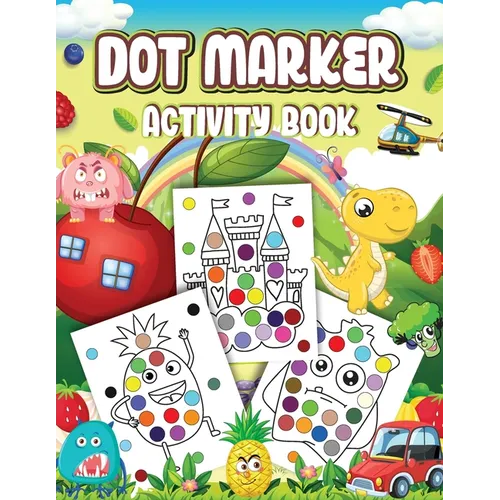 Dot Markers Activity Book: Cute Designs with Animals, Vehicles, Fruits and Monsters...Dot a Page a day (Animals) Easy Guided BIG DOTS Gift For Ki