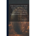 The Giants Of New York The History Of Professional Football S Most Fabulous Dynasty