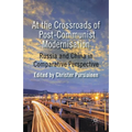 At the Crossroads of Post-Communist Modernisation: Russia and China in Comparative Perspective