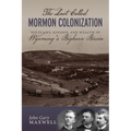 The Last Called Mormon Colonization: Polygamy, Kinship, and Wealth in Wyoming's Bighorn Basin