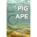 Beyond the PIG and the APE: Realizing SUCCESS and true HAPPINESS