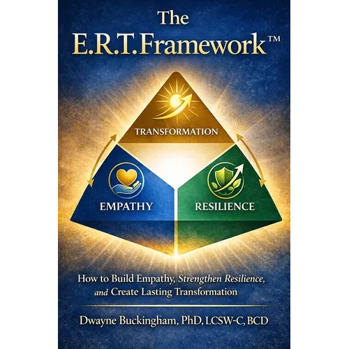 The E.R.T. Framework: How to Build Empathy, Strengthen Resilience, and Create Lasting Transformation