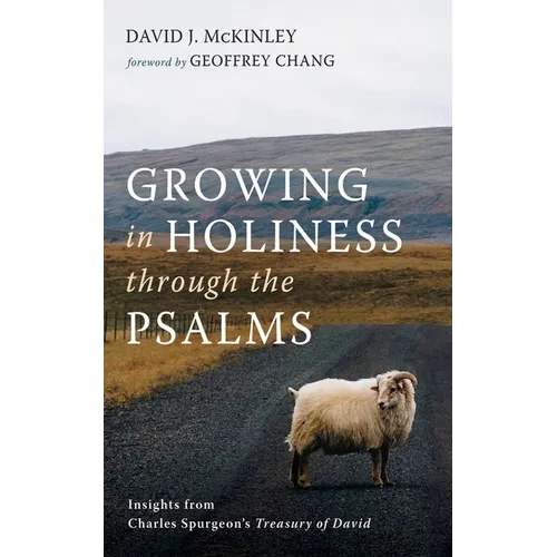 Growing in Holiness Through the Psalms: Insights from Charles Spurgeon's Treasury of David