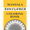 Mandala Sunflower Coloring Book: Beautiful Sunflowers Designs Gift for Kids Adults Teens Relaxation and Stress Relief