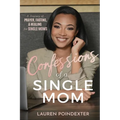 Confessions of a Single Mom: A Devotional Journal for Prayer, Fasting, and Healing