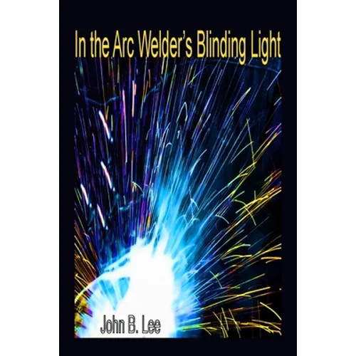 In the Arc Welder's Blinding Light