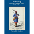 The Streltsy: Russia's First Standing Forces, 1550 - 1705: Russia's First
