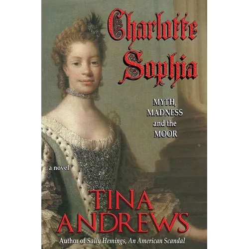 Charlotte Sophia: Myth, Madness, and the Moor