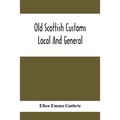 Old Scottish Customs; Local And General