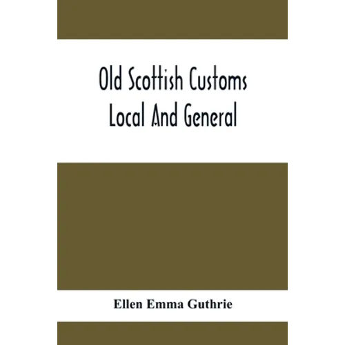 Old Scottish Customs; Local And General