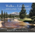 Walks of a Lifetime from Around the World: Extraordinary Hikes in Exceptional Places