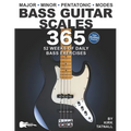Bass Guitar Scales 365: 52 Weeks of Daily Bass Exercises-Major, Minor, Pentatonic & Modes. Plus, Real-World Applications for All Scales!