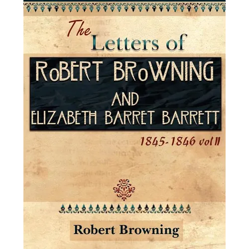 The Letters of Robert Browning and Elizabeth Barret Barrett 1845-1846 Vol II (1899)