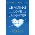 Leading with Love and Laughter: Letting Go and Getting Real at Work