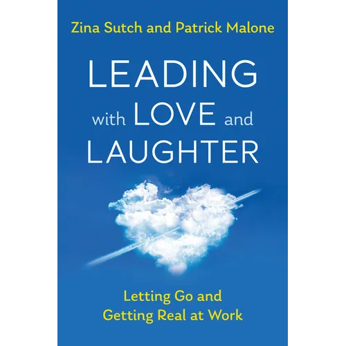 Leading with Love and Laughter: Letting Go and Getting Real at Work