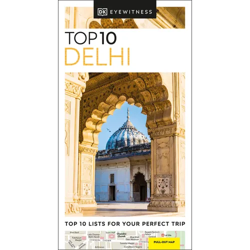 DK Top 10 Delhi: Top 10 Lists for Your Perfect Trip, Plus an All-Weather Folded Map