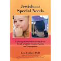 Jewish and Special Needs: Exploring the Possibilities During Every Decade of Life for Creative Families and Congregations
