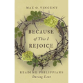 Because of This I Rejoice: Reading Philippians During Lent