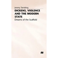 Dickens, Violence and the Modern State: Dreams of the Scaffold