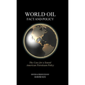 World Oil Fact and Policy: The Case for a Sound American Petroleum Policy