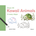 Draw 30: Kawaii Animals: In Easy Steps