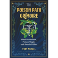 The Poison Path Grimoire: Dark Herbalism, Poison Magic, and Baneful Allies