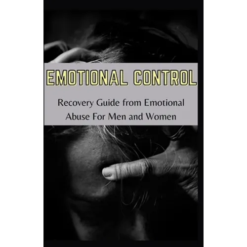 Emotional Control: Recovery Guide From Emotional Abuse For Men Ad Women