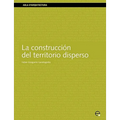 La Construccin del Territorio Disperso